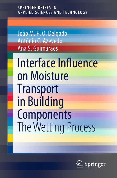 Book cover of Interface Influence on Moisture Transport in Building Components: The Wetting Process (1st ed. 2020) (SpringerBriefs in Applied Sciences and Technology)