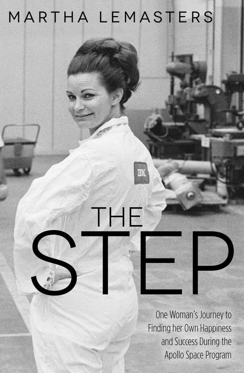 Book cover of The Step: One Woman’s Journey to Finding her Own Happiness and Success During the Apollo Space Program