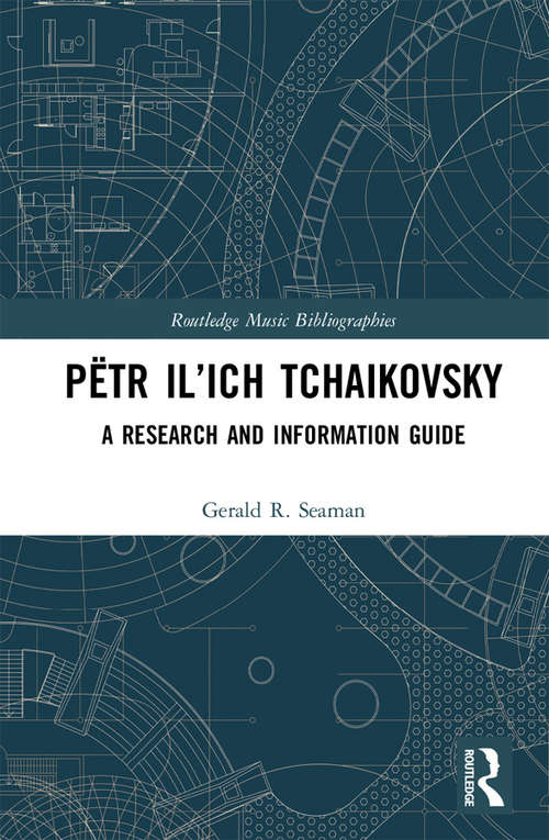 Book cover of Pëtr Il’ich Tchaikovsky: A Research and Information Guide (Routledge Music Bibliographies)