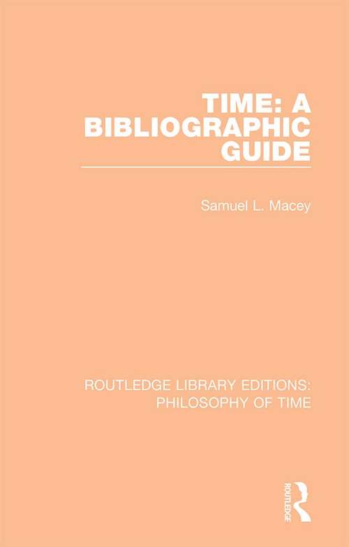 Book cover of Time: A Bibliographic Guide (Routledge Library Editions: Philosophy of Time #3)