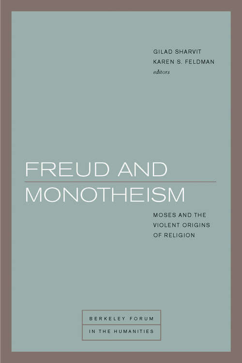 Book cover of Freud and Monotheism: Moses and the Violent Origins of Religion (Berkeley Forum in the Humanities)