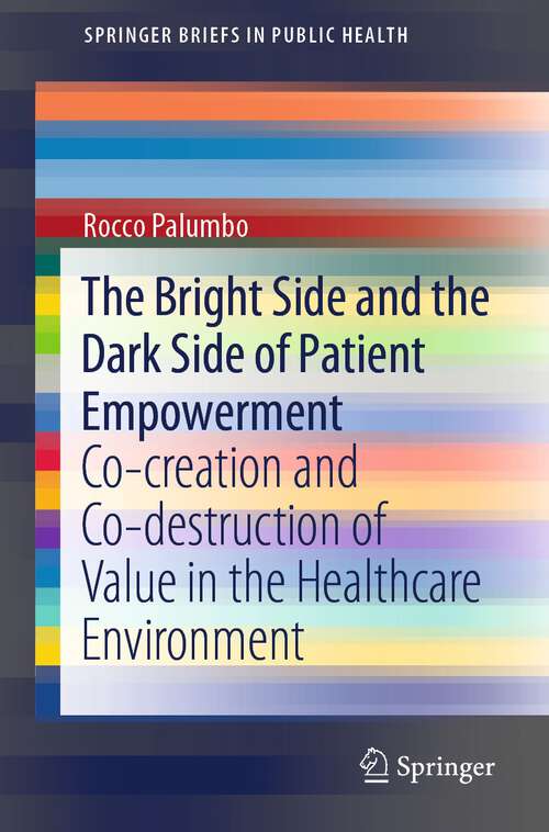 Book cover of The Bright Side and the Dark Side of Patient Empowerment: Co-creation and Co-destruction of Value in the Healthcare Environment (1st ed. 2017) (SpringerBriefs in Public Health)