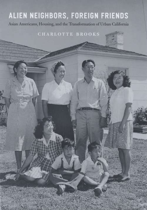 Book cover of Alien Neighbors, Foreign Friends: Asian Americans, Housing, And The Transformation Of Urban California
