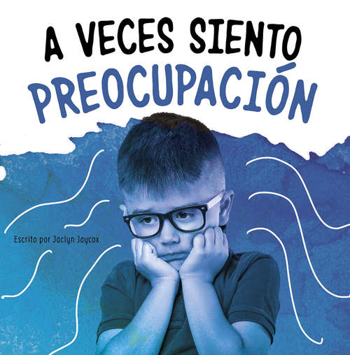 Book cover of A veces siento preocupación (Di lo que sientes)