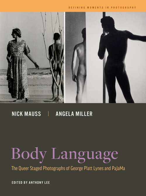 Book cover of Body Language: The Queer Staged Photographs of George Platt Lynes and PaJaMa (Defining Moments in Photography #7)