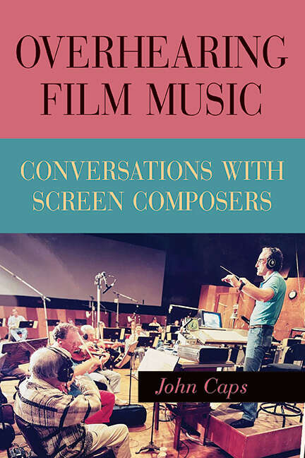 Book cover of Overhearing Film Music: Conversations with Screen Composers (SUNY series, Horizons of Cinema)