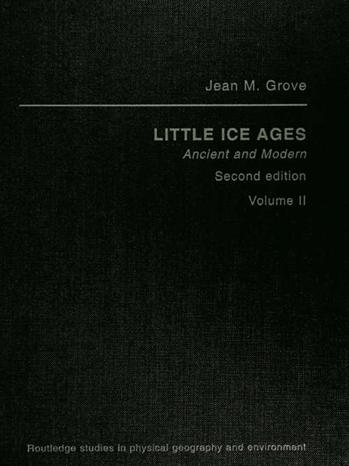 Book cover of Little Ice Ages Vol2 Ed2: Ancient And Modern (2) (Routledge Studies In Physical Geography Ser.: Vol. 5)