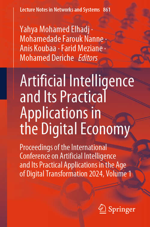 Book cover of Artificial Intelligence and Its Practical Applications in the Digital Economy: Proceedings of the International Conference on Artificial Intelligence and Its Practical Applications in the Age of Digital Transformation 2024, Volume 1 (Lecture Notes in Networks and Systems #861)