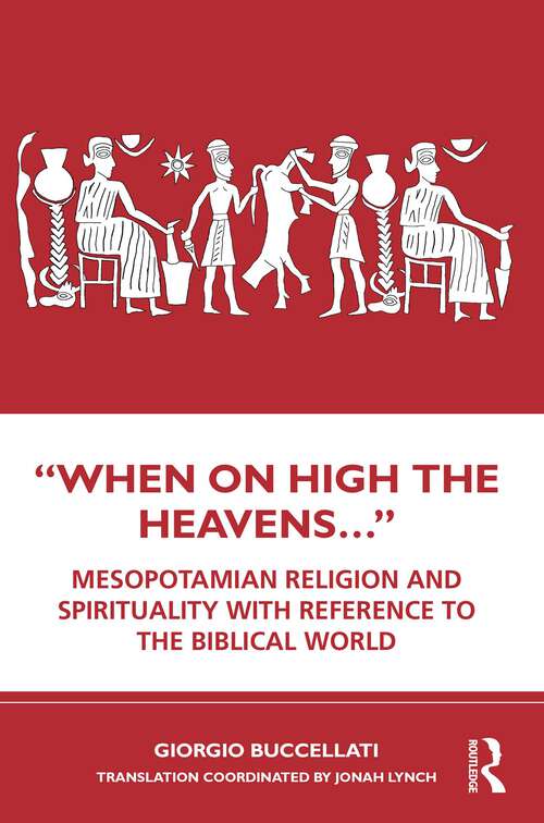 Book cover of “When on High the Heavens…”: Mesopotamian Religion and Spirituality with Reference to the Biblical World