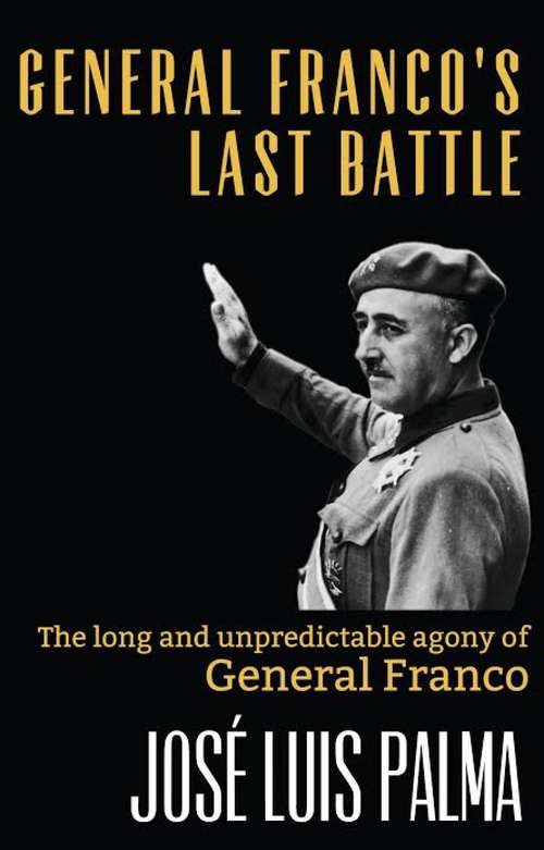 Book cover of General Franco's Last Battle: The long and unpredictable agony of General Franco