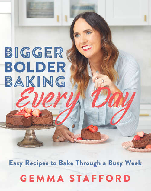 Book cover of Bigger Bolder Baking Every Day: Easy Recipes to Bake Through a Busy Week