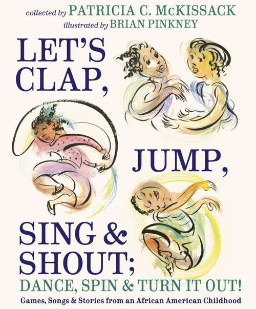 Book cover of Let's Clap, Jump, Sing & Shout; Dance, Spin & Turn It Out!: Games, Songs, and Stories from an African American Childhood
