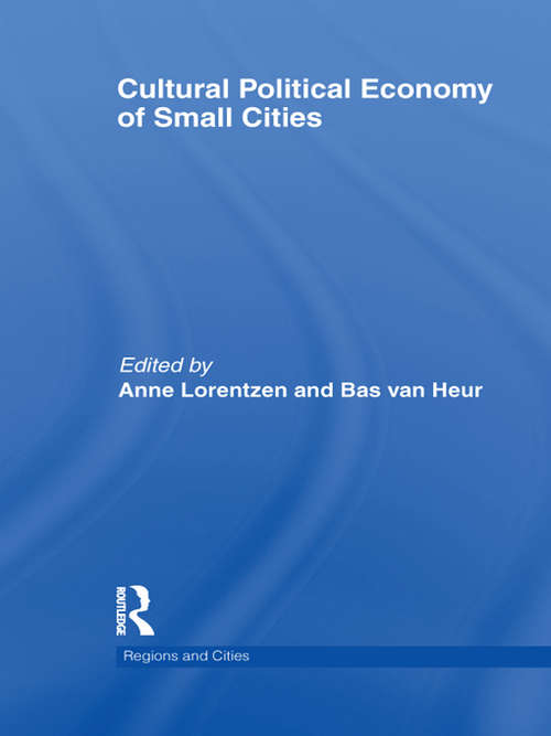 Book cover of Cultural Political Economy of Small Cities (Regions And Cities Ser.)