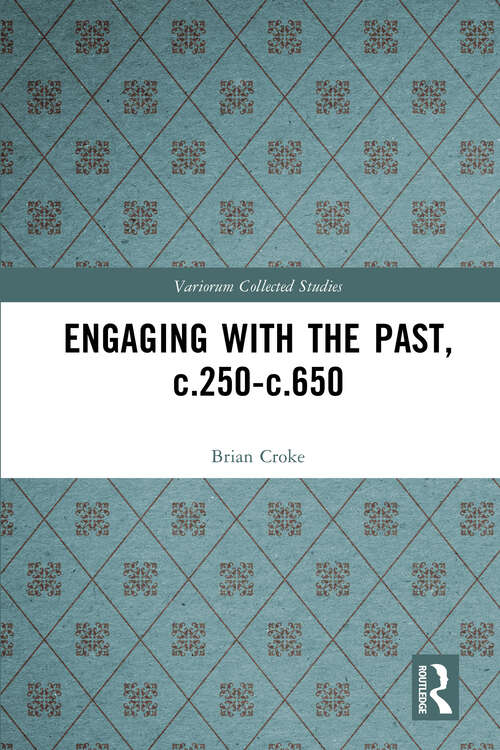 Book cover of Engaging with the Past, c.250-c.650 (Variorum Collected Studies)