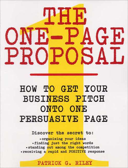 Book cover of The One-Page Proposal: How to Get Your Business Pitch onto One Persuasive Page