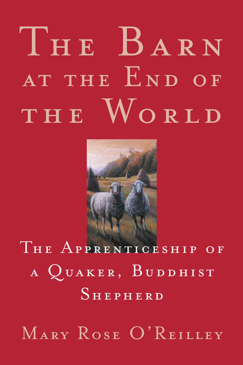 Book cover of The Barn at the End of the World: The Apprenticeship of a Quaker, Buddhist Shepherd (The\world As Home Ser.)