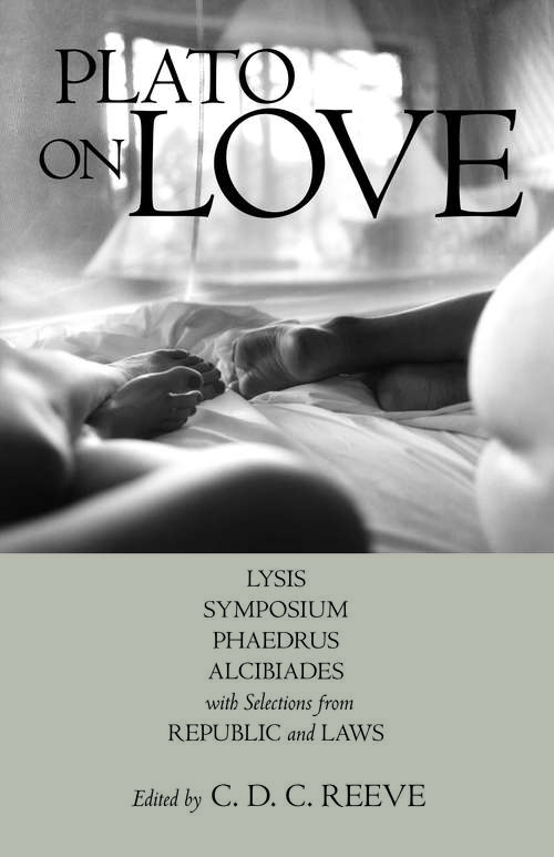 Book cover of Plato on Love: Lysis, Symposium, Phaedrus, Alcibiades, with Selections from Republic and Laws