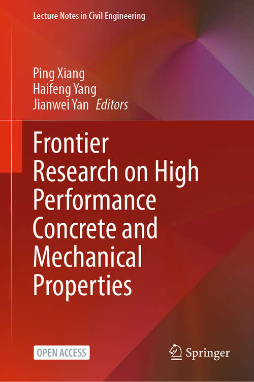 Book cover of Frontier Research on High Performance Concrete and Mechanical Properties (Lecture Notes in Civil Engineering #518)