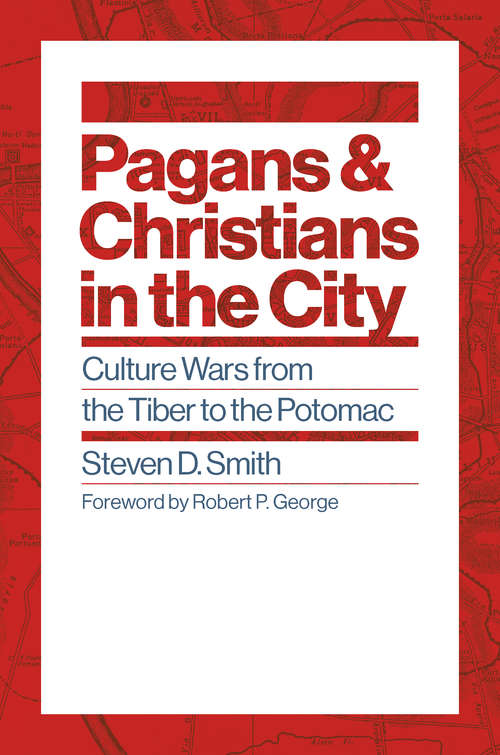 Book cover of Pagans and Christians in the City: Culture Wars from the Tiber to the Potomac (Emory University Studies in Law and Religion)