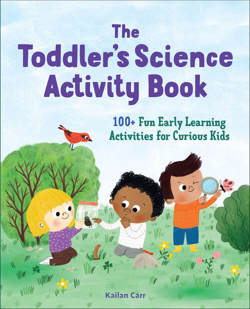 Book cover of The Toddler's Science Activity Book: 100+ Fun Early Learning Activities for Curious Kids (Toddler Activity Books)