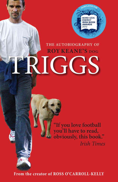 Book cover of Triggs: The Autobiography of Roy Keane's dog