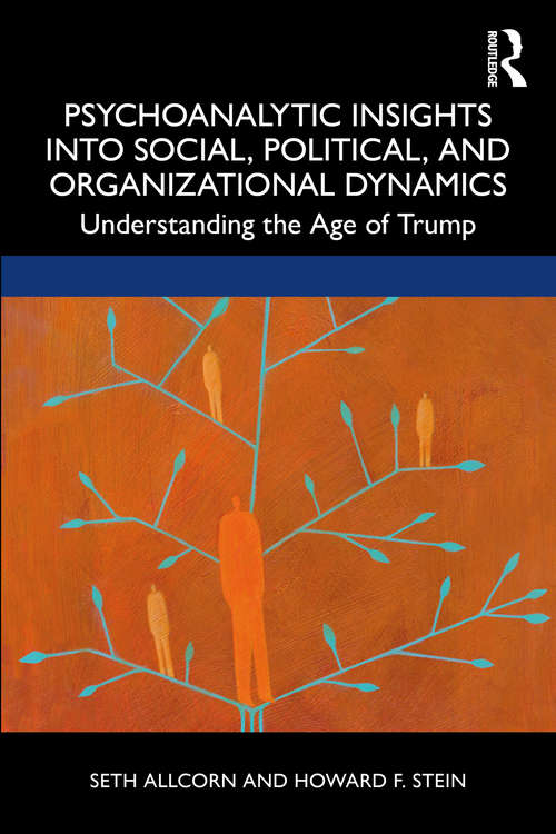 Book cover of Psychoanalytic Insights into Social, Political, and Organizational Dynamics: Understanding the Age of Trump