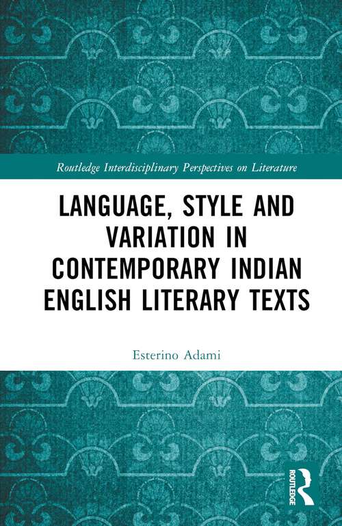 Book cover of Language, Style and Variation in Contemporary Indian English Literary Texts (Routledge Interdisciplinary Perspectives on Literature)