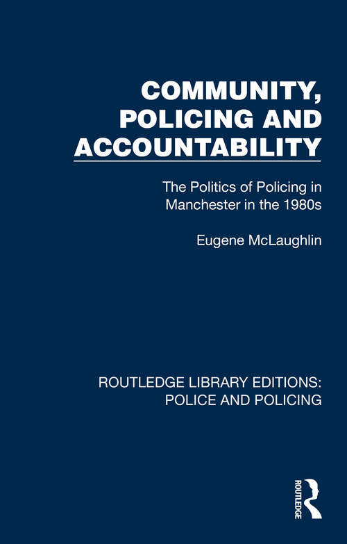 Book cover of Community, Policing and Accountability: The Politics of Policing in Manchester in the 1980s (Routledge Library Editions: Police and Policing)