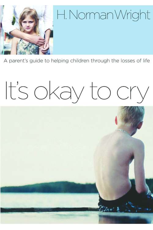 Book cover of It's Okay to Cry: A Parent's Guide to Helping Children Through the Losses of Life