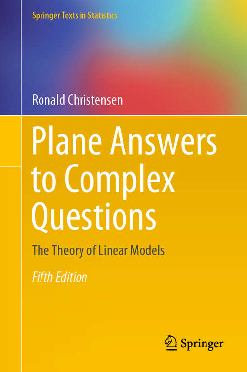 Book cover of Plane Answers to Complex Questions: The Theory of Linear Models (5th ed. 2020) (Springer Texts in Statistics)