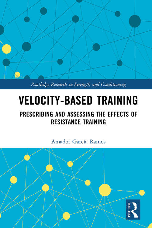 Book cover of Velocity-Based Training: Prescribing and Assessing the Effects of Resistance Training (1) (Routledge Research in Strength and Conditioning)