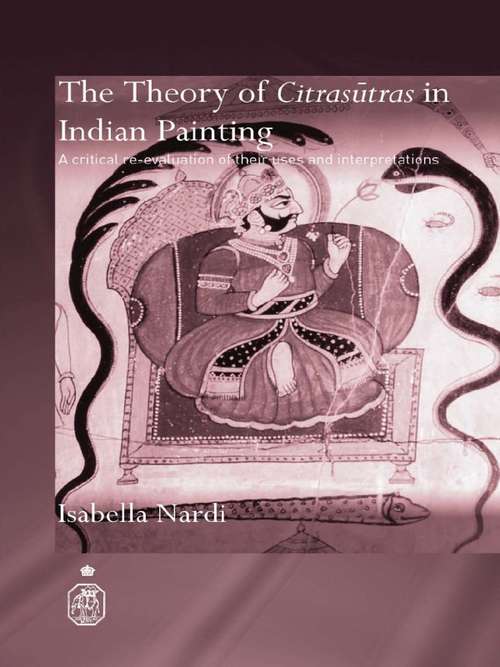 Book cover of The Theory of Citrasutras in Indian Painting: A Critical Re-evaluation of their Uses and Interpretations (Royal Asiatic Society Books)
