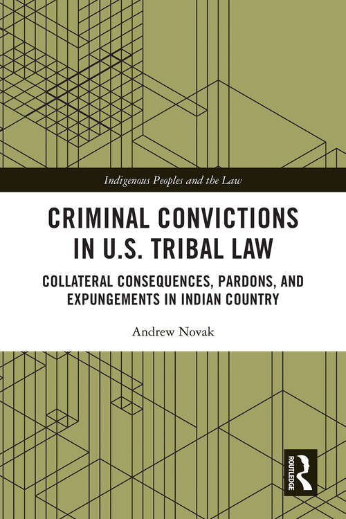 Book cover of Criminal Convictions in U.S. Tribal Law: Collateral Consequences, Pardons, and Expungements in Indian Country (ISSN)