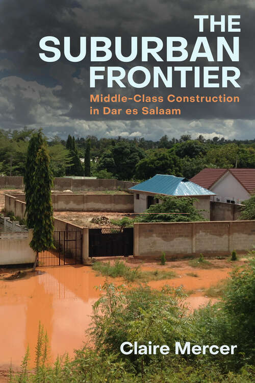 Book cover of The Suburban Frontier: Middle-Class Construction in Dar es Salaam