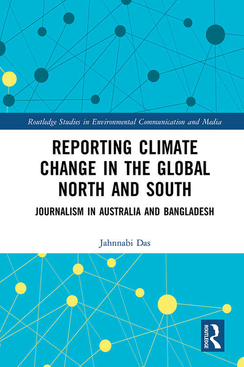 Book cover of Reporting Climate Change in the Global North and South: Journalism in Australia and Bangladesh (Routledge Studies in Environmental Communication and Media)