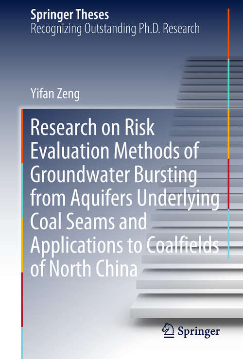Book cover of Research on Risk Evaluation Methods of Groundwater Bursting from Aquifers Underlying Coal Seams and Applications to Coalfields of North China (1st ed. 2018) (Springer Theses)