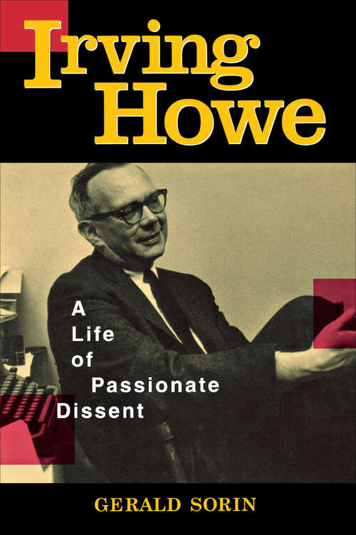 Book cover of Irving Howe: A Life of Passionate Dissent