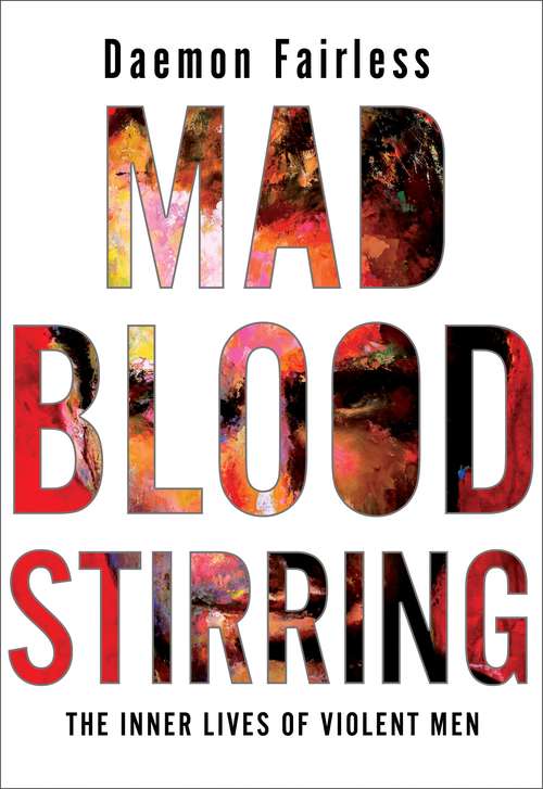 Book cover of Mad Blood Stirring: The Inner Lives Of Violent Men