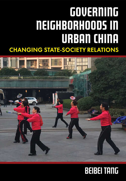 Book cover of Governing Neighborhoods in Urban China: Changing State-Society Relations