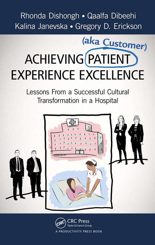 Book cover of Achieving Patient (aka Customer) Experience Excellence: Lessons From a Successful Cultural Transformation in a Hospital