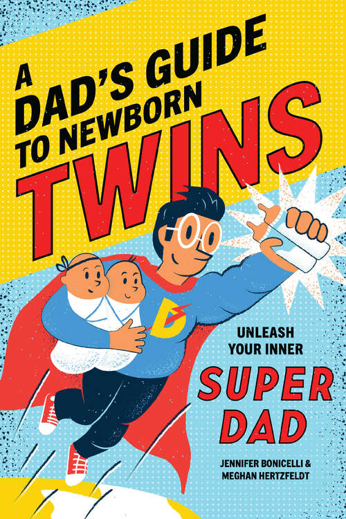 Book cover of A Dad's Guide to Newborn Twins: Unleash Your Inner Super Dad