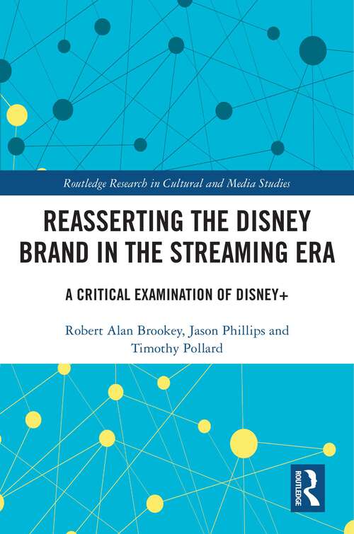 Book cover of Reasserting the Disney Brand in the Streaming Era: A Critical Examination of Disney+ (Routledge Research in Cultural and Media Studies)