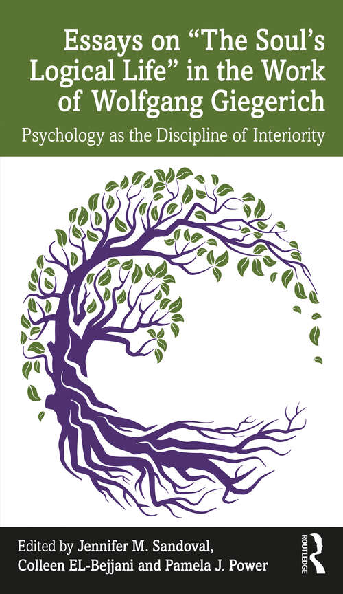 Book cover of Essays on “The Soul’s Logical Life” in the Work of Wolfgang Giegerich: Psychology as the Discipline of Interiority