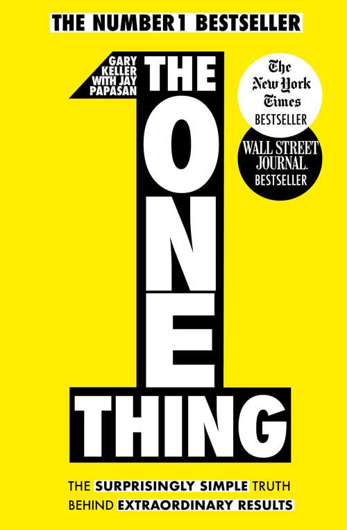 Book cover of The One Thing: The Surprisingly Simple Truth Behind Extraordinary Results: Achieve your goals with one of the world's bestselling success books