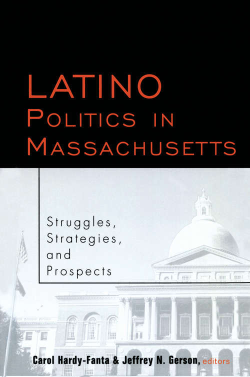 Book cover of Latino Politics in Massachusetts: Struggles, Strategies and Prospects (Race and Politics #4)