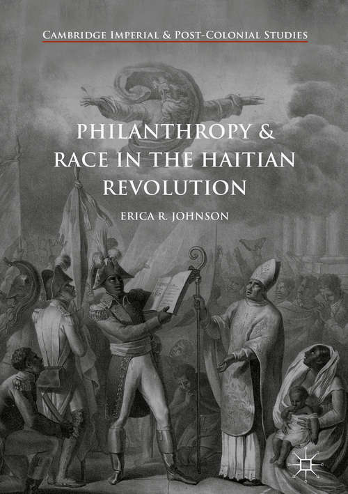 Book cover of Philanthropy and Race in the Haitian Revolution (Cambridge Imperial and Post-Colonial Studies Series)