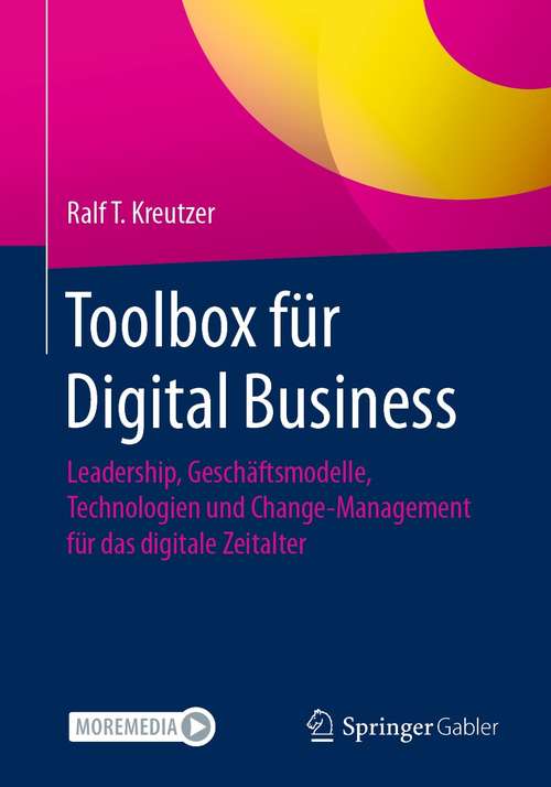 Book cover of Toolbox für Digital Business: Leadership, Geschäftsmodelle, Technologien und Change-Management für das digitale Zeitalter (1. Aufl. 2021)