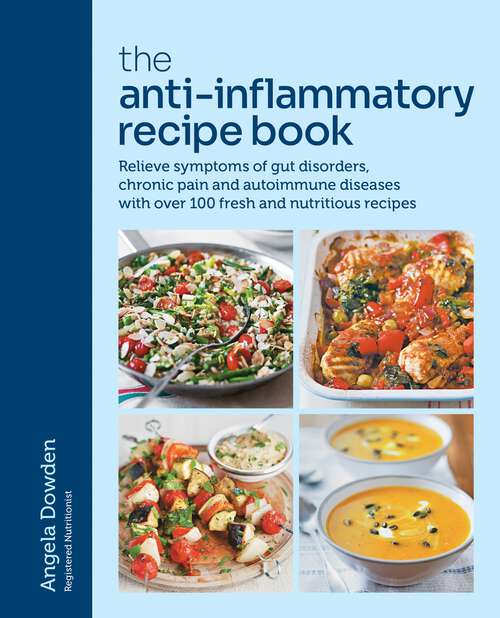 Book cover of The Anti-Inflammatory Recipe Book: Relieve symptoms of gut disorders, chronic pain and autoimmune diseases with over 100 fresh and nutritious recipes