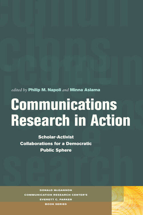 Book cover of Communications Research in Action: Scholar-Activist Collaborations for a Democratic Public Sphere (Donald McGannon Communication Research Center's Everett C. Parker Book Series)