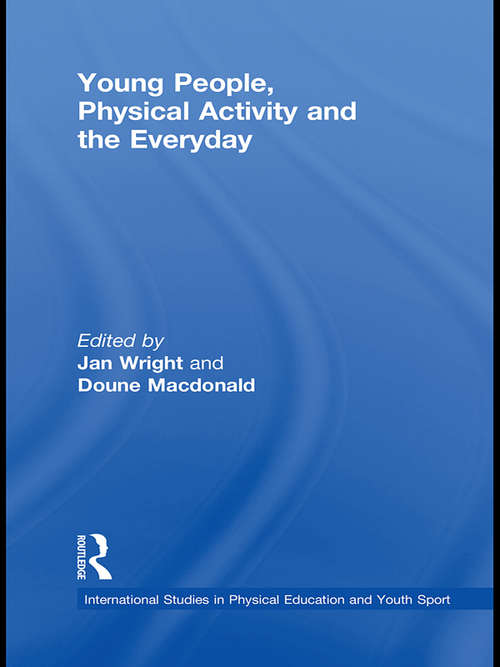 Book cover of Young People, Physical Activity and the Everyday (Routledge Studies in Physical Education and Youth Sport)